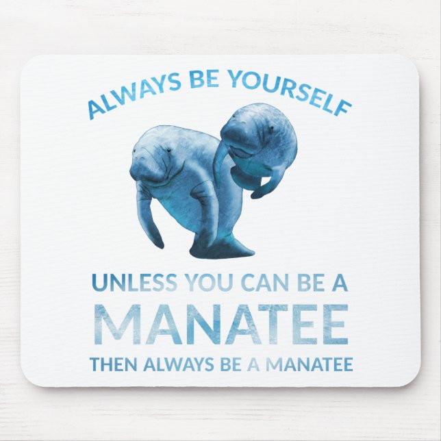 Always Be Yourself Unless You Can Be a Manatee Mouse Mat (Front)