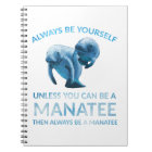 Always Be Yourself Unless You Can Be a Manatee