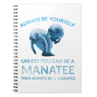 Always Be Yourself Unless You Can Be a Manatee Notebook