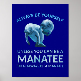Always Be Yourself Unless You Can Be a Manatee Poster
