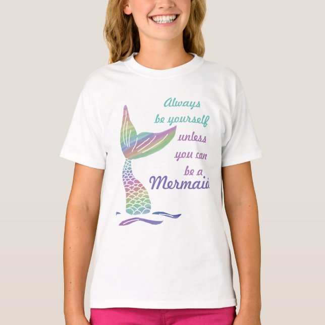 Always be yourself unless you can be a mermaid   T-Shirt (Front)