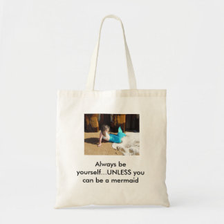 Always be yourself...unless you can be a mermaid tote bag