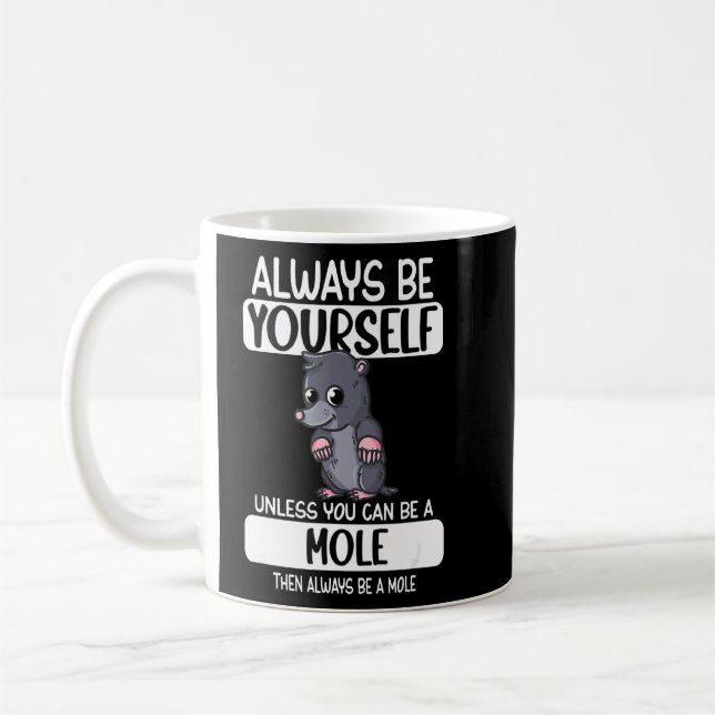 Always Be Yourself Unless You Can Be A Mole  Coffee Mug (Left)