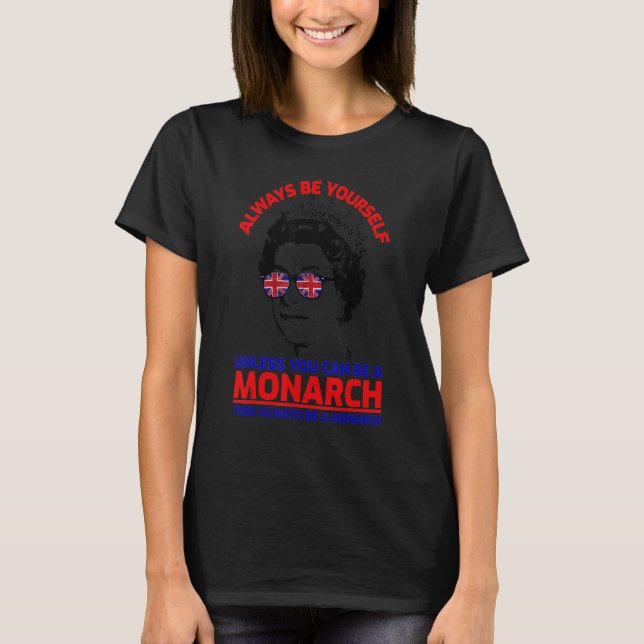 Always Be Yourself Unless You Can Be A Monarch Que T-Shirt (Front)