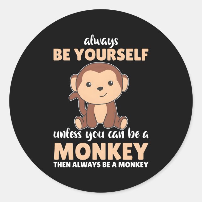 Always Be Yourself Unless You Can Be A Monkey Monk Classic Round Sticker (Front)