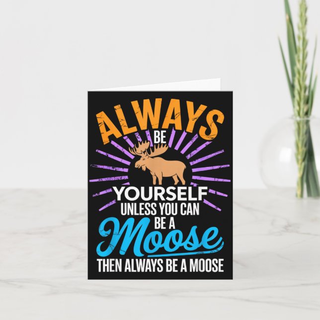 Always Be Yourself Unless You Can Be A Moose Funny Card (Front)