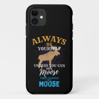 Always Be Yourself Unless You Can Be A Moose Gift