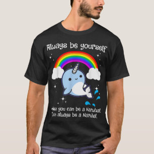 Always Be Yourself Unless You Can Be A Narwhal T-Shirt