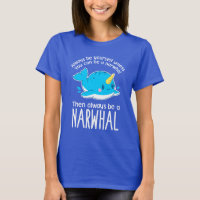 Always Be Yourself Unless You can Be A Narwhal