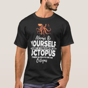 Always Be Yourself Unless You Can Be A Octopus Par T-Shirt