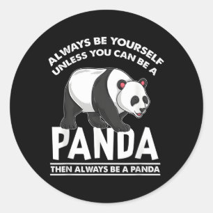 Always Be Yourself Unless You Can Be A Panda Classic Round Sticker
