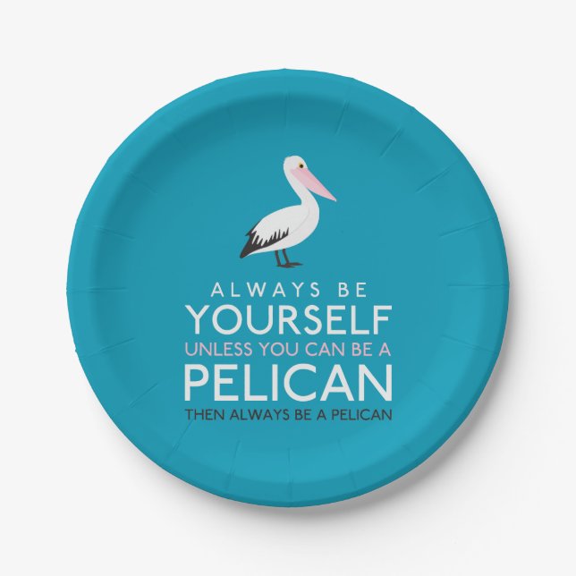 Always Be Yourself Unless You can Be A Pelican Paper Plate (Front)