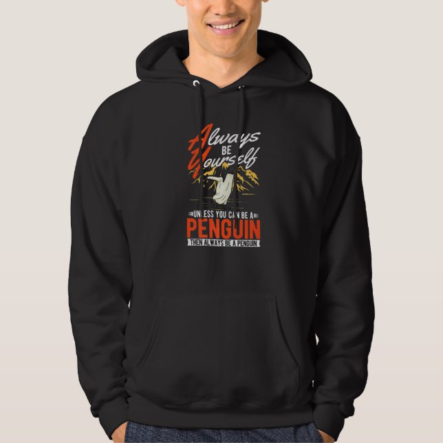 Always be yourself Unless you can be a Penguin  Hoodie (Front)
