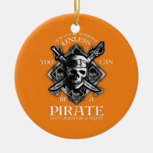 Always Be Yourself Unless You Can Be A Pirate Ceramic Tree Decoration