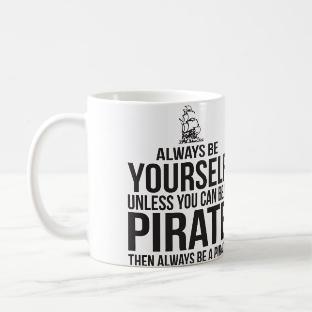 Always Be Yourself Unless You Can Be A Pirate Coffee Mug (Left)
