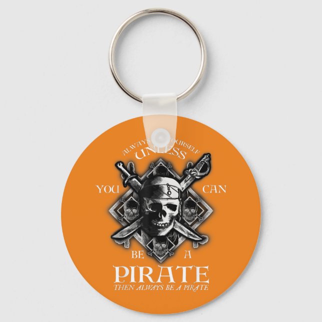 Always Be Yourself Unless You Can Be A Pirate Key Ring (Front)
