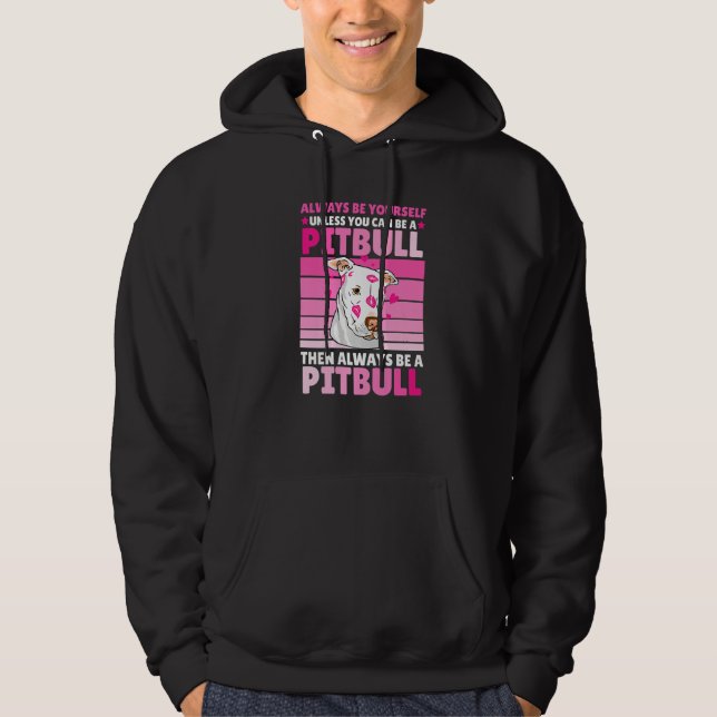 Always be yourself unless you can be a Pitbull Hoodie (Front)