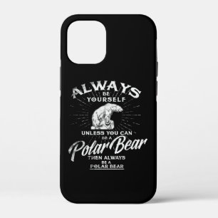 Always Be Yourself Unless You Can Be A Polar Bear iPhone 12 Mini Case