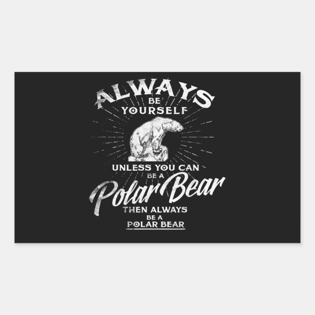 Always Be Yourself Unless You Can Be A Polar Bear Rectangular Sticker (Front)
