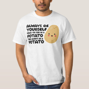 Always be yourself unless you can be a potato Gift T-Shirt