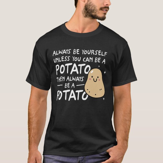 Always Be Yourself Unless You Can Be A Potato T-Shirt (Front)