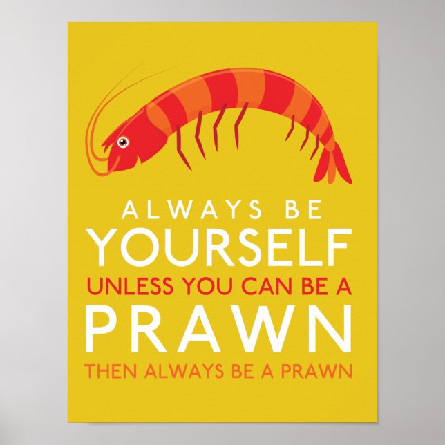 Always Be Yourself Unless You Can Be A Prawn Poster (Front)