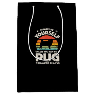 Always Be Yourself Unless You Can Be A Pug Vintage Medium Gift Bag