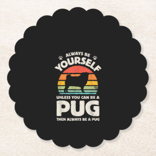 Always Be Yourself Unless You Can Be A Pug Vintage Paper Coaster