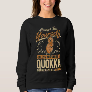 Always Be Yourself Unless You Can Be A Quokka Sweatshirt