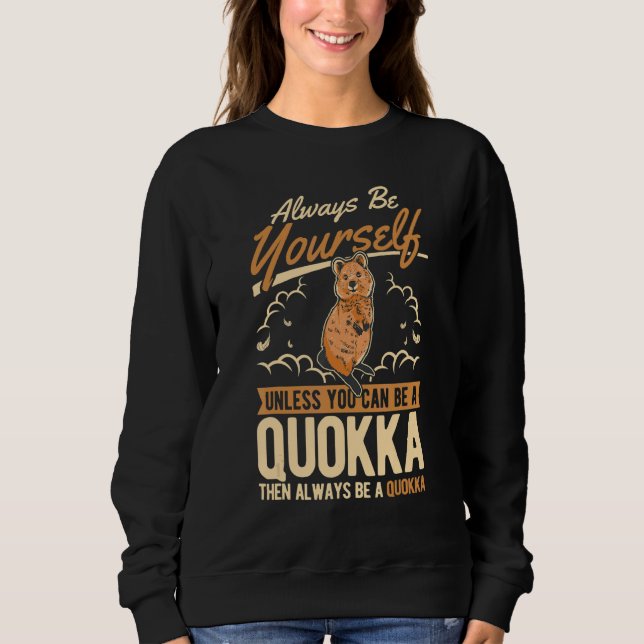 Always Be Yourself Unless You Can Be A Quokka Sweatshirt (Front)