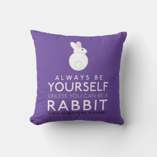 Always Be Yourself Unless You Can Be A Rabbit Cushion