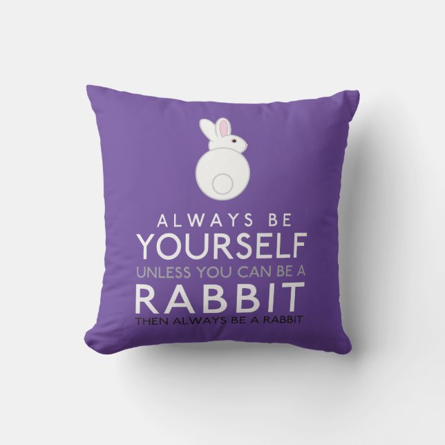 Always Be Yourself Unless You Can Be A Rabbit Cushion (Front)