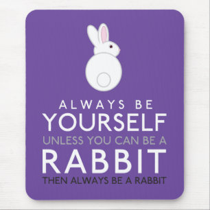 Always Be Yourself Unless You Can Be A Rabbit Mouse Mat