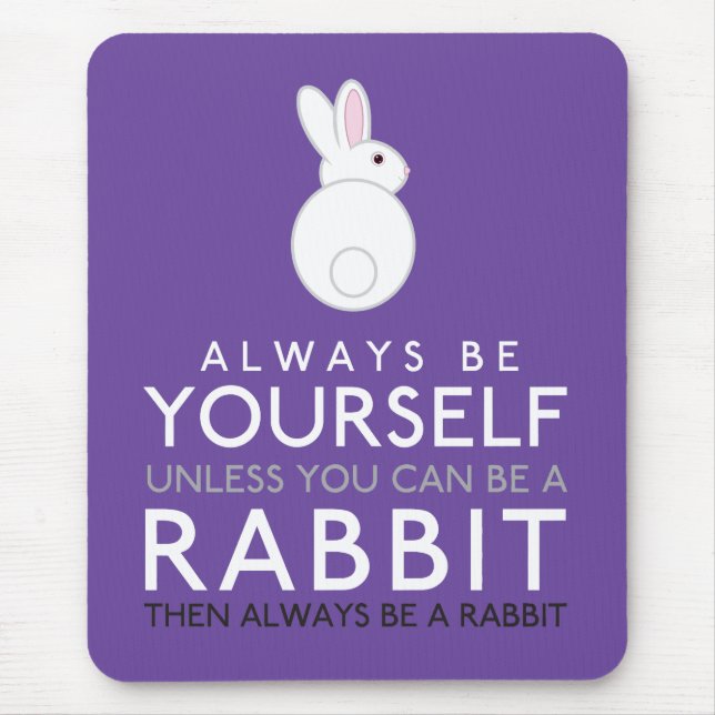 Always Be Yourself Unless You Can Be A Rabbit Mouse Mat (Front)