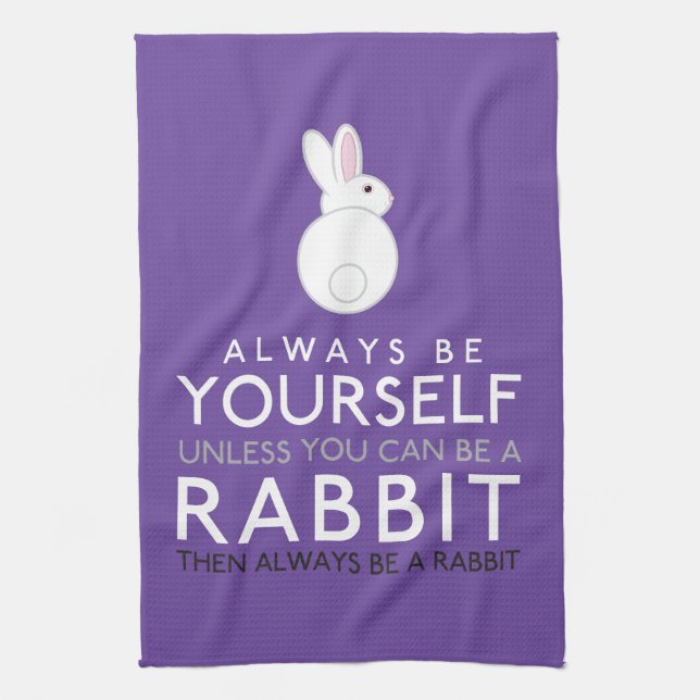 Always Be Yourself Unless You Can Be A Rabbit Tea Towel (Vertical)