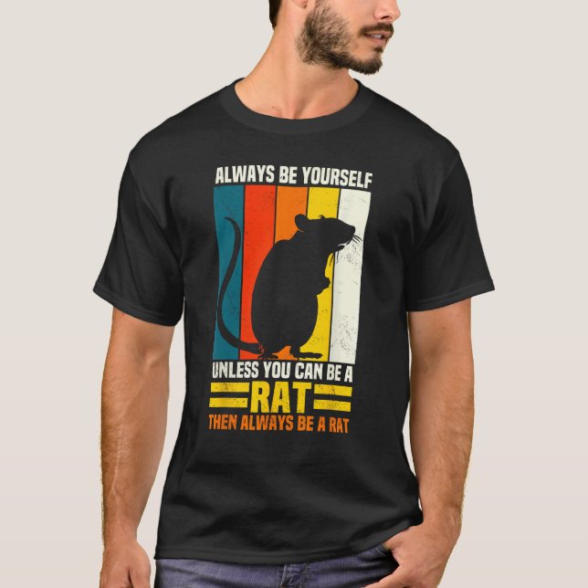 Always Be Yourself Unless You Can Be A Rat Pet Own T-Shirt (Front)
