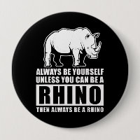 Always Be Yourself Unless You Can Be A Rhin