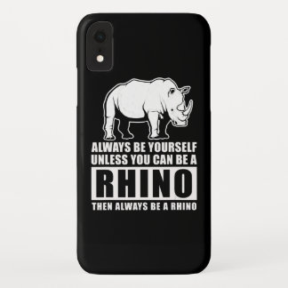 Always Be Yourself Unless You Can Be A Rhin iPhone XR Case