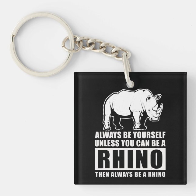 Always Be Yourself Unless You Can Be A Rhin Key Ring (Front)