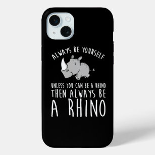 Always Be Yourself Unless You Can Be A Rhino  iPhone 15 Mini Case