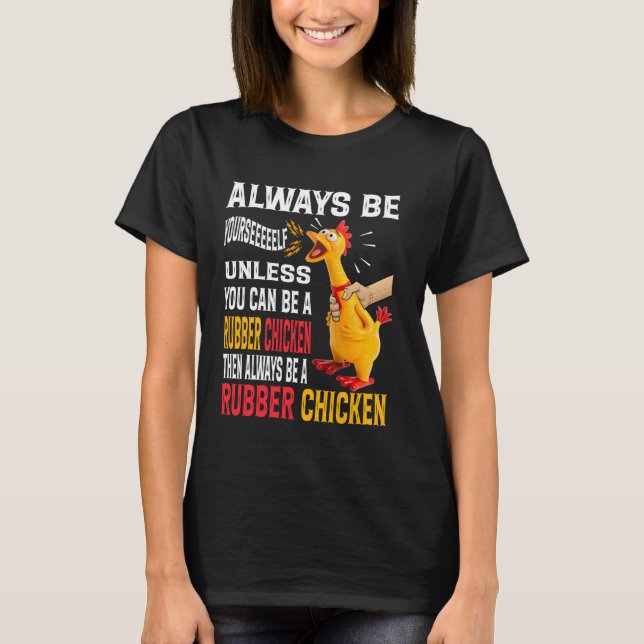 Always Be Yourself Unless You Can Be A Rubber Chic T-Shirt (Front)