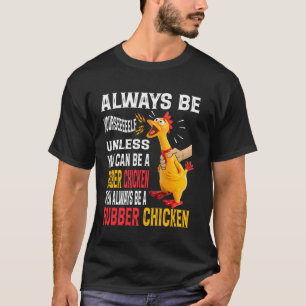 Always Be Yourself Unless You Can Be A Rubber Chic T-Shirt