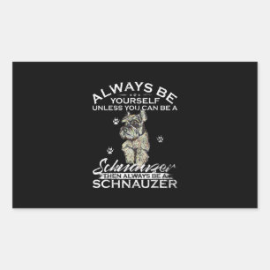 Always Be Yourself Unless You Can Be A Schnauzer Rectangular Sticker