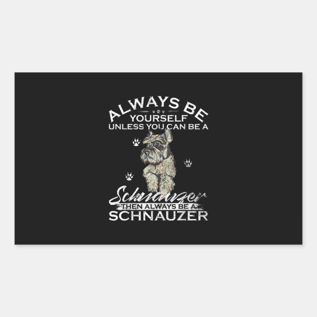 Always Be Yourself Unless You Can Be A Schnauzer Rectangular Sticker (Front)