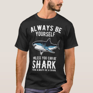 Always Be Yourself Unless You Can Be A Shark 14 T-Shirt