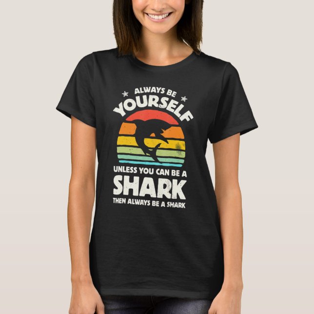 Always Be Yourself Unless You Can Be A Shark Retro T-Shirt (Front)
