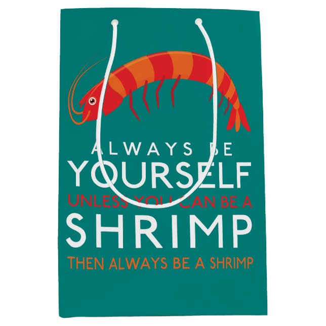 Always Be Yourself Unless You Can Be A Shrimp Medium Gift Bag (Front)