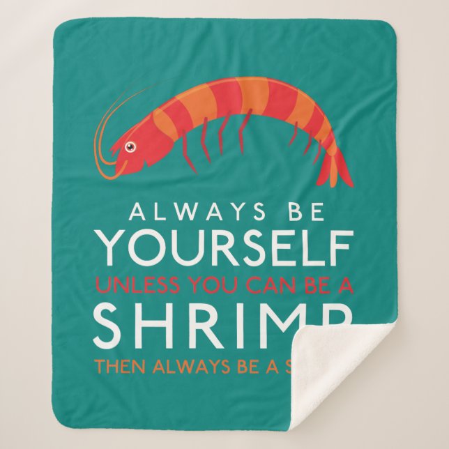 Always Be Yourself Unless You Can Be A Shrimp Sherpa Blanket (Front)