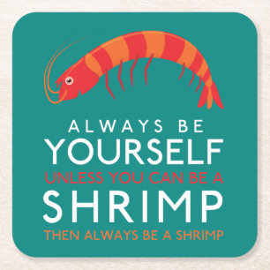 Always Be Yourself Unless You Can Be A Shrimp Square Paper Coaster