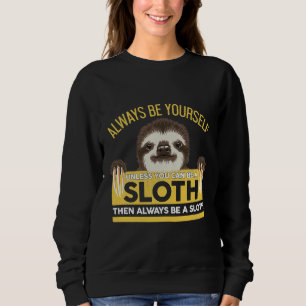 Always Be Yourself Unless You Can Be A Sloth 17 Sweatshirt